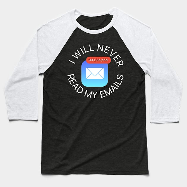 I Will Never Read My Emails Baseball T-Shirt by kthorjensen